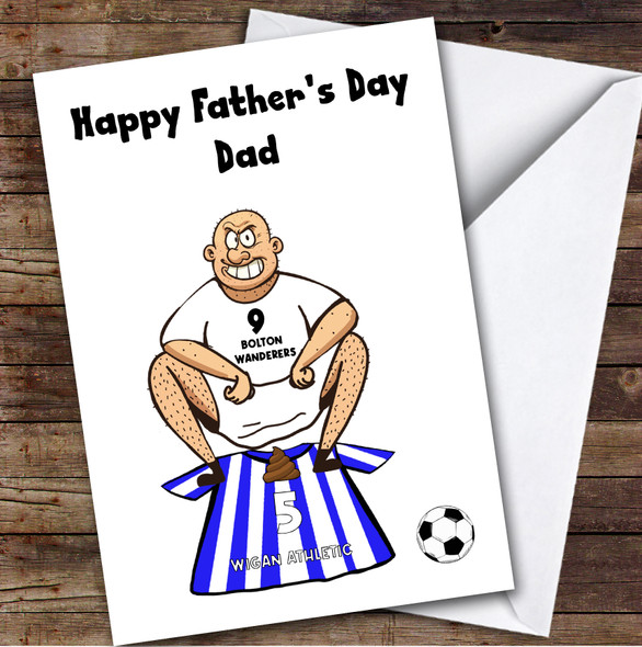 Bolton Shitting On Wigan Funny Wigan Football Fan Personalised Father's Day Card