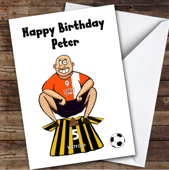 Luton Shitting On Watford Funny Watford Football Fan Personalised Birthday Card