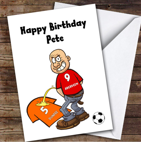 Aberdeen Weeing On Dundee Funny Dundee Football Fan Personalised Birthday Card