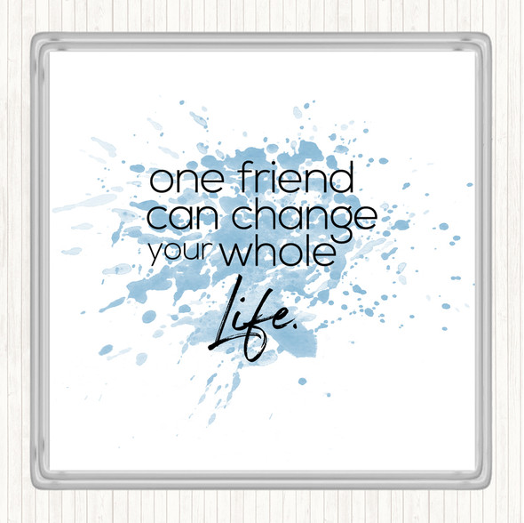 Blue White One Friend Can Change Your Life Quote Coaster