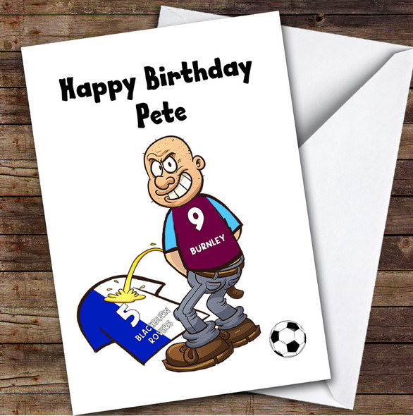 Burnley Weeing On Blackburn Funny Blackburn Football Fan Birthday Card