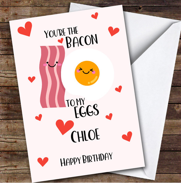 Personalised You're The Bacon To My Eggs Funny Romantic Happy Birthday Card