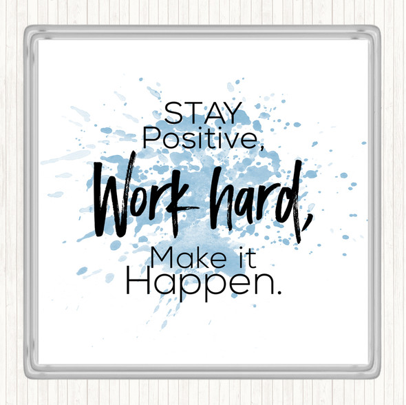 Blue White Stay Positive Work Hard Make It Happen Quote Coaster