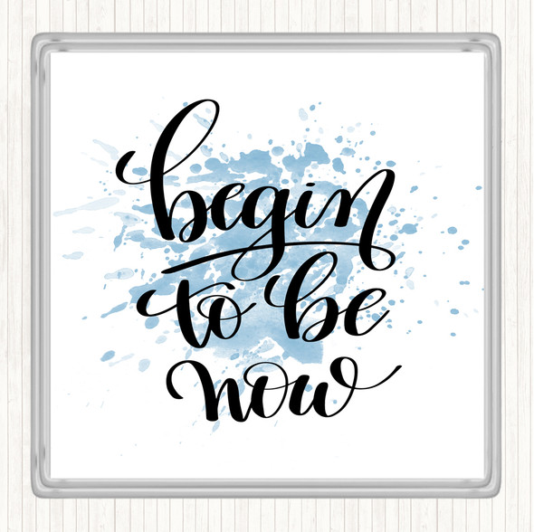 Blue White Begin To Be Now Inspirational Quote Coaster