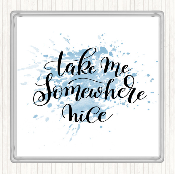 Blue White Take Me Somewhere Nice Inspirational Quote Coaster