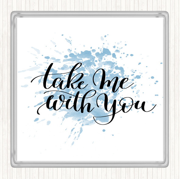 Blue White Take Me With You Inspirational Quote Coaster