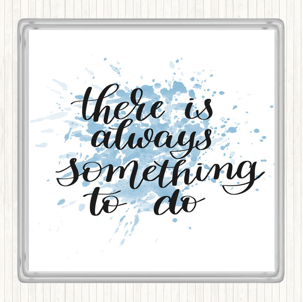 Blue White There Is Always Something To Do Quote Coaster