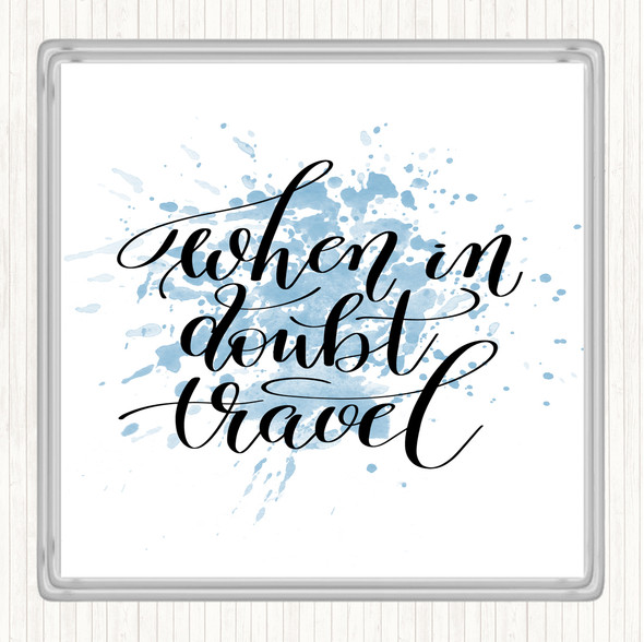 Blue White When In Doubt Travel Inspirational Quote Coaster