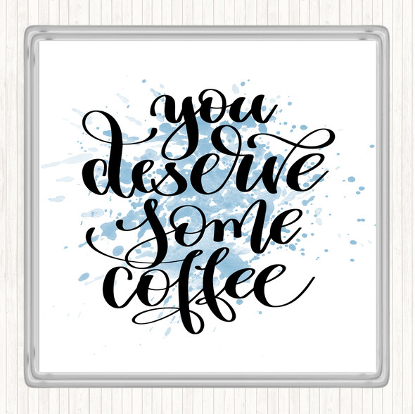 Blue White You Deserve Coffee Inspirational Quote Coaster