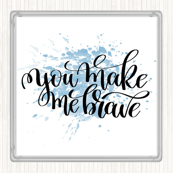Blue White You Make Me Brave Inspirational Quote Coaster