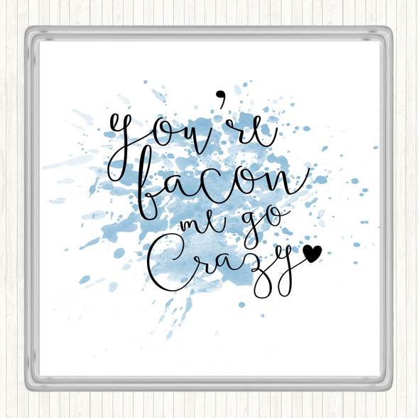 Blue White You're Bacon Me Go Crazy Inspirational Quote Coaster