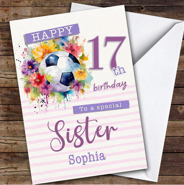 Sister 17th Floral Girl Footballer Football Teenager Personalised Birthday Card