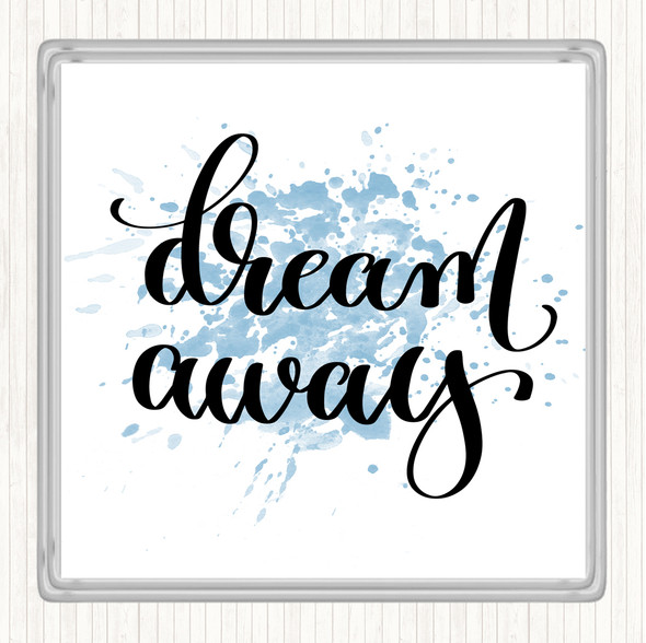 Blue White Dream Away Inspirational Quote Coaster