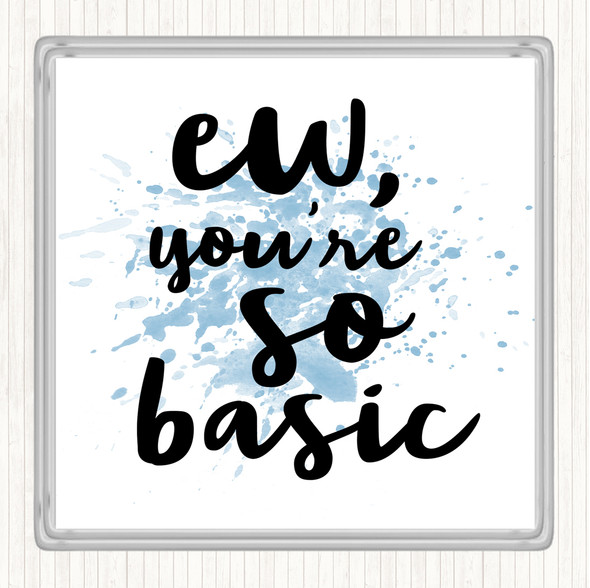 Blue White Ew You're So Basic Inspirational Quote Coaster