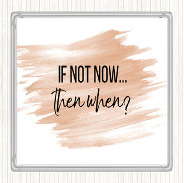 Watercolour If Not Now Then When Quote Coaster