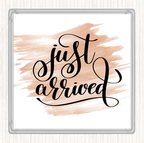 Watercolour Just Arrived Quote Coaster