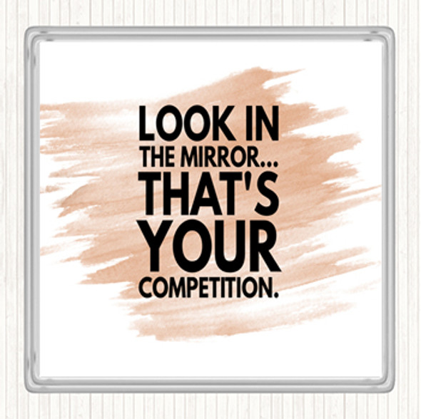 Watercolour Look In The Mirror Its Your Competition Quote Coaster