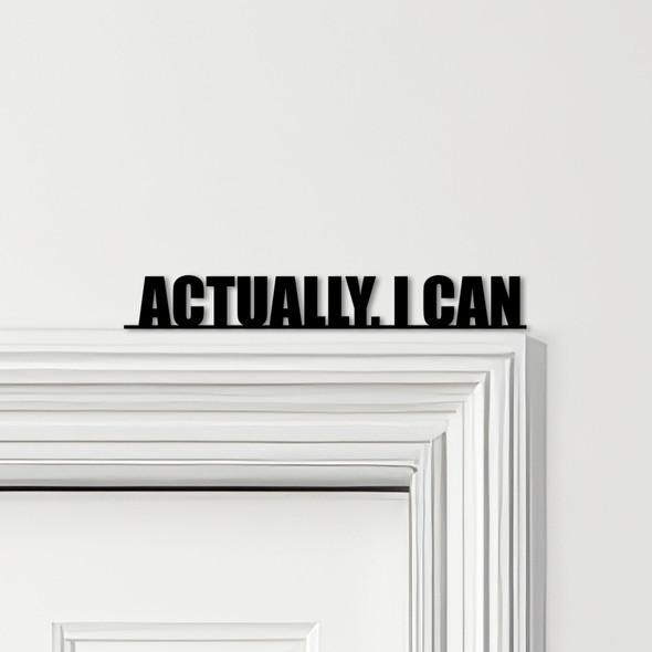 Door Topper Actually, I Can Quote Various Colours Top Of Door Frame Decor Sign