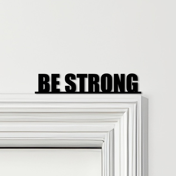 Door Topper Be Strong Quote Various Colours Top Of Door Frame Decorative Sign
