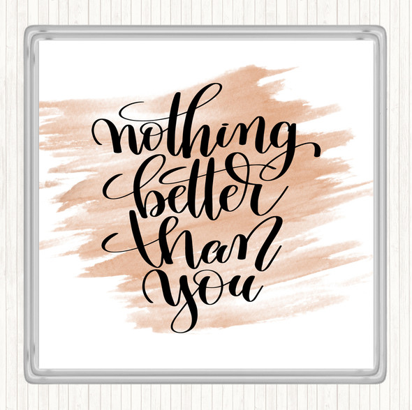 Watercolour Nothing Better Than You Quote Coaster