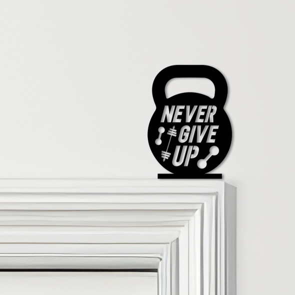 Door Topper Never Give Up Gym Weights Fitness Motivation Various Colours Sign