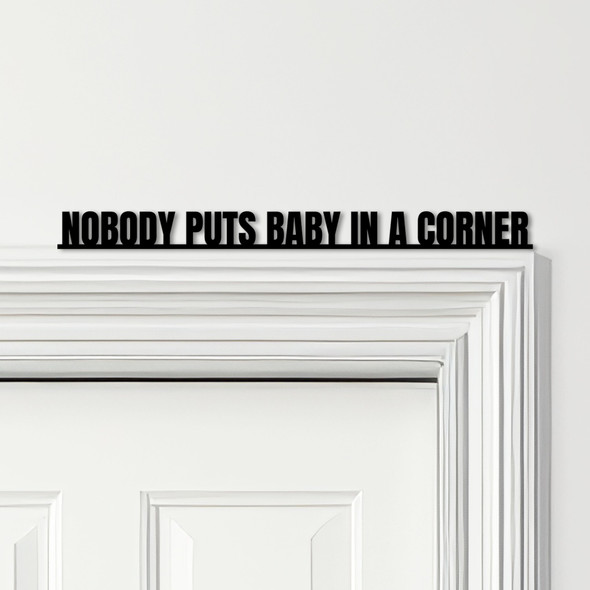 Door Topper Nobody Puts Baby In The Corner Dirty Dancing Quote Any Colours Sign
