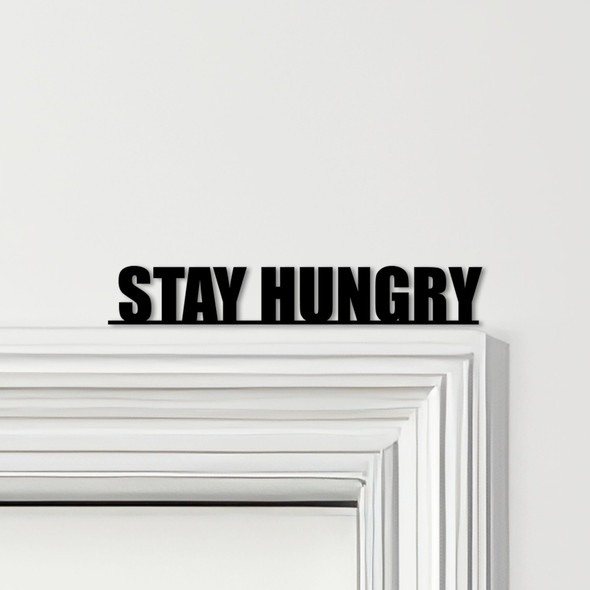 Door Topper Stay Hungry Quote Various Colours Top Of Door Frame Decorative Sign