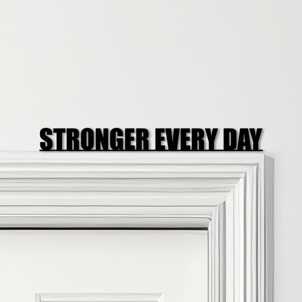 Door Topper Stronger Every Day Gym Quote Various Colours Decorative Sign