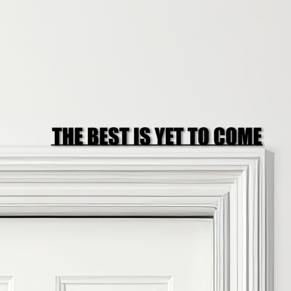 Door Topper The Best Is Yet To Come Quote Various Colours Decorative Sign