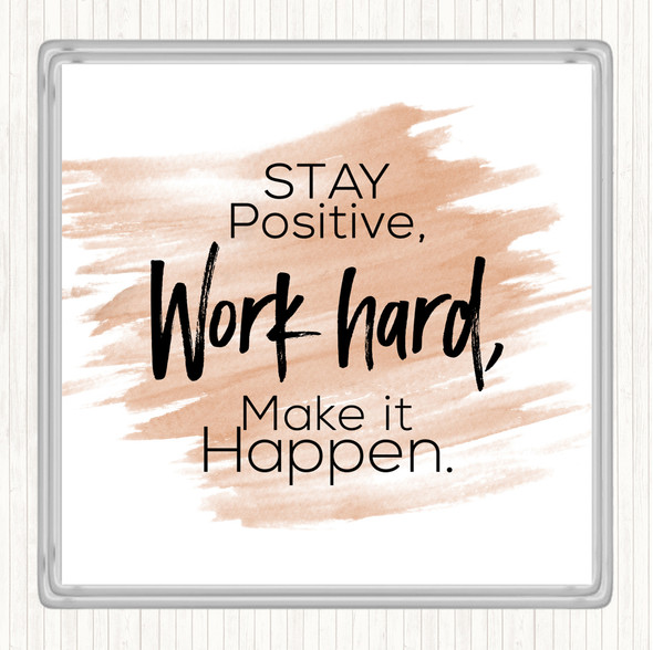 Watercolour Stay Positive Work Hard Make It Happen Quote Coaster