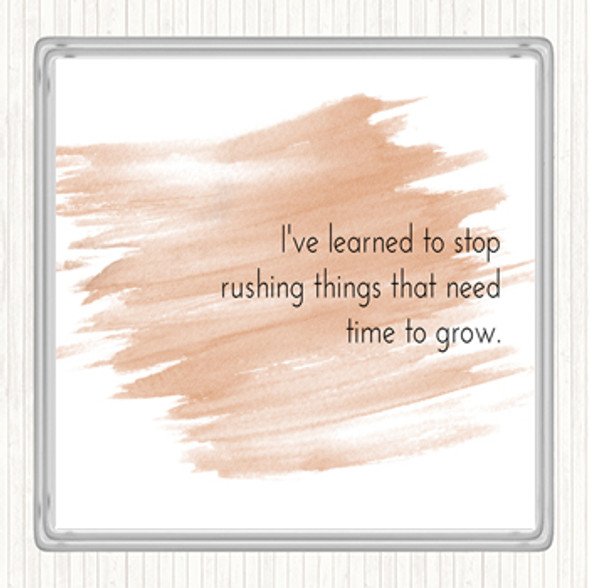 Watercolour Stop Rushing Things That Need Time To Grow Quote Coaster