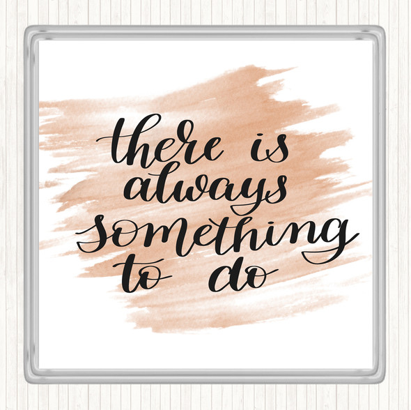 Watercolour There Is Always Something To Do Quote Coaster