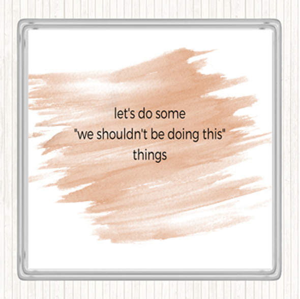 Watercolour We Shouldn't Be Doing This Quote Coaster