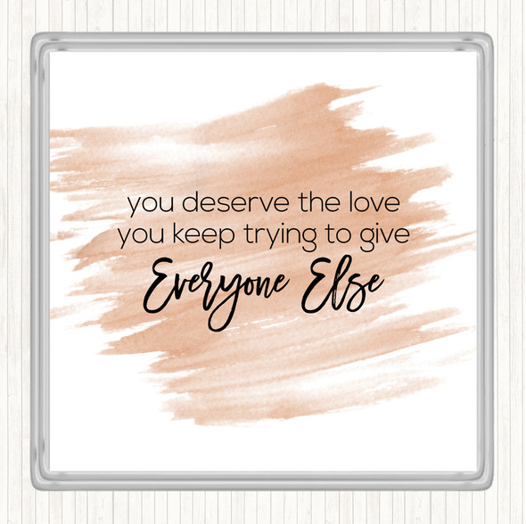 Watercolour You Deserve The Love Quote Coaster