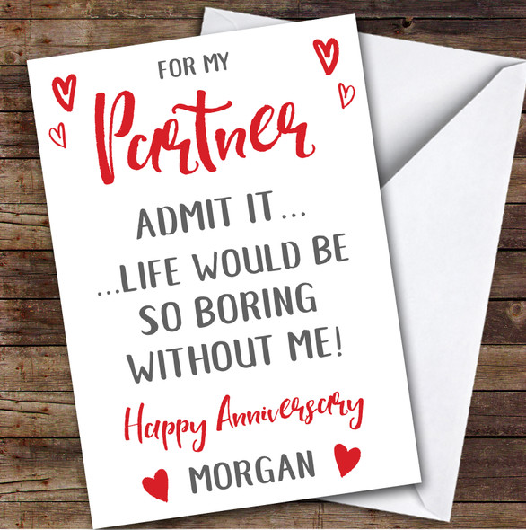 Anniversary Card Personalised Partner Life Would Be Boring Without Me Hearts