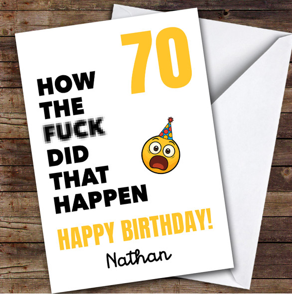 Funny Rude 70th Birthday Card Personalised What The Fuck How Did That Happen