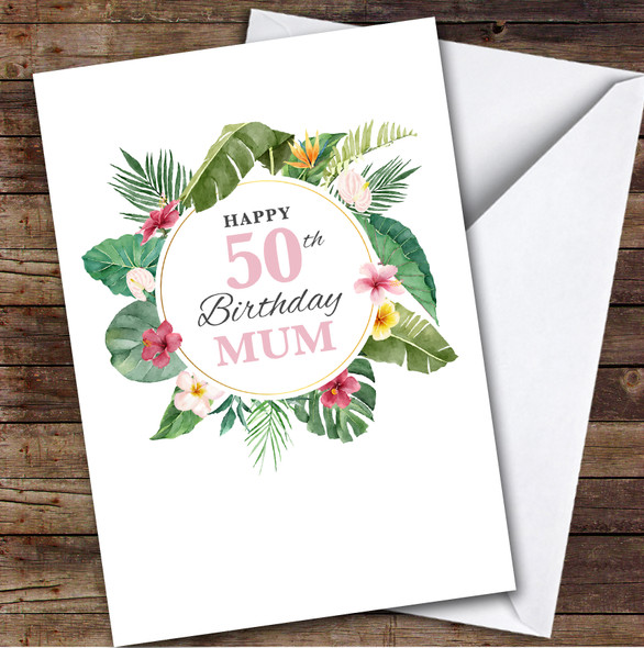 Mum 50th Birthday Card Personalised Tropical Floral