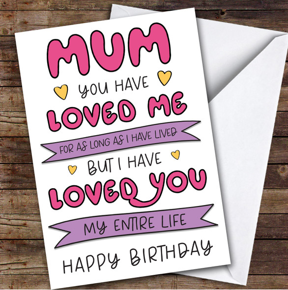 Birthday Card Personalised Mum Loved You Entire Life
