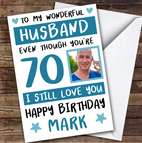 Birthday Card Personalised 70th Husband Photo Still Love You