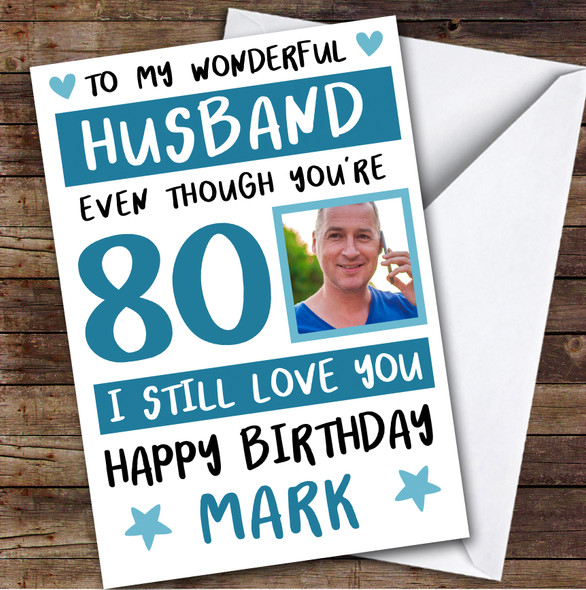 Birthday Card Personalised 80th Husband Photo Still Love You