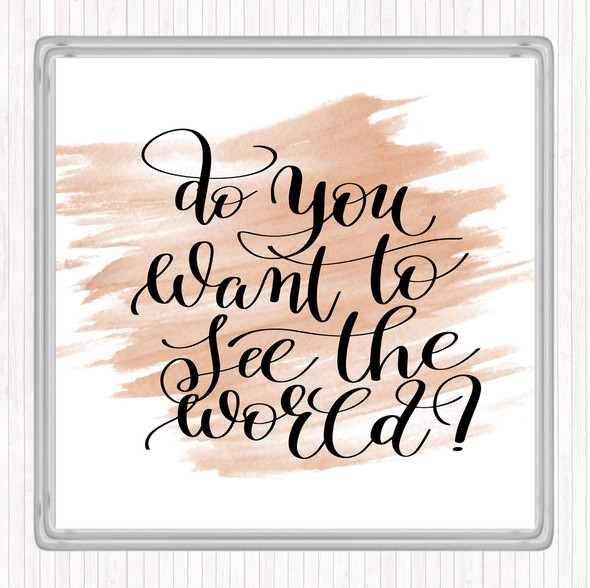 Watercolour Do You Want To See The World Quote Coaster