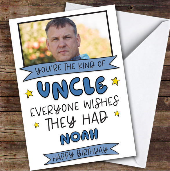 Birthday Card Personalised Uncle Photo Everyone Wishes They Had