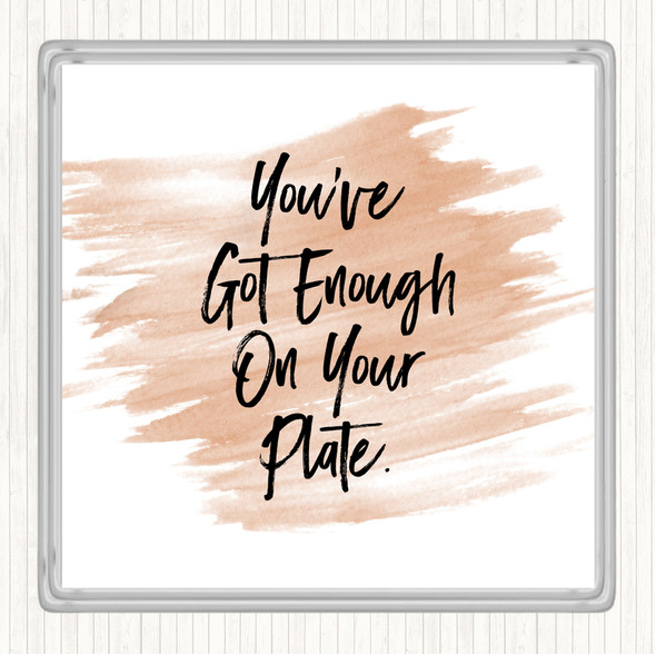 Watercolour Enough On Your Plate Quote Coaster