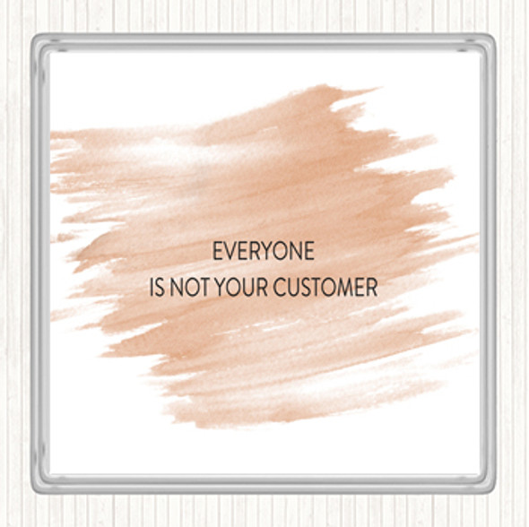 Watercolour Everyone Is Not Your Customer Quote Coaster