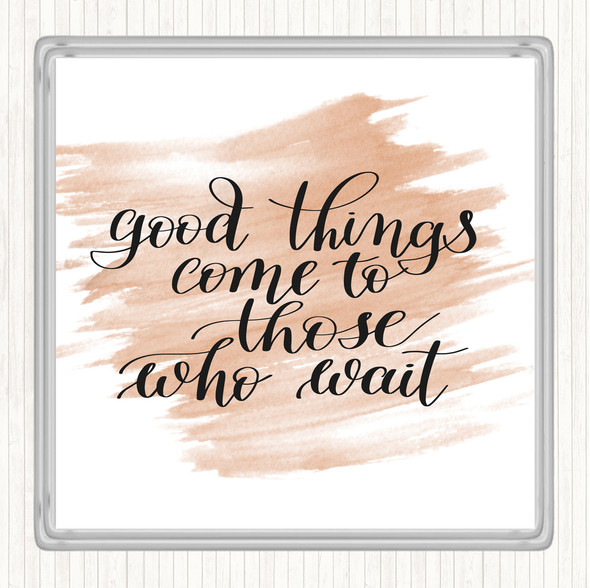 Watercolour Good Things Come To Those Who Wait Quote Coaster