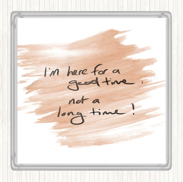 Watercolour Good Time Not Long Time Quote Coaster