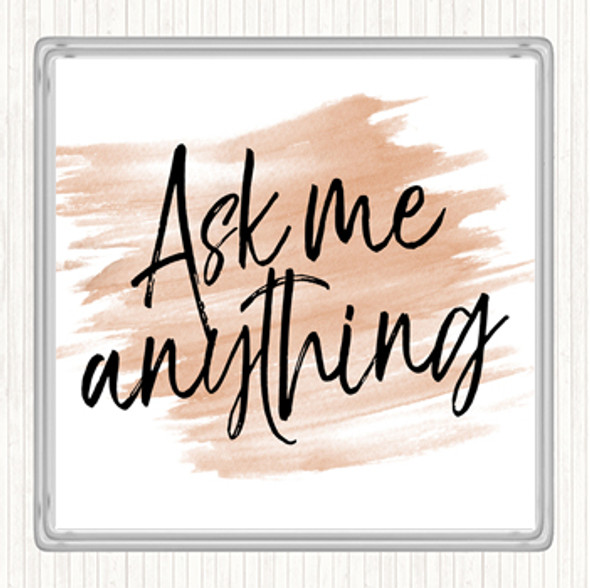 Watercolour Ask Me Anything Quote Coaster