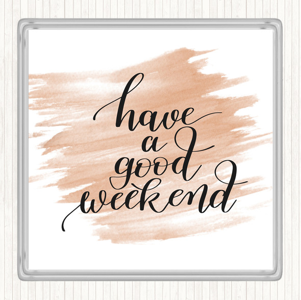 Watercolour Have A Good Weekend Quote Coaster