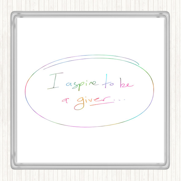 I Aspire To Be Giver Rainbow Quote Coaster