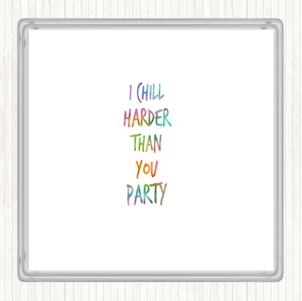 I Chill Harder Then You Party Rainbow Quote Coaster